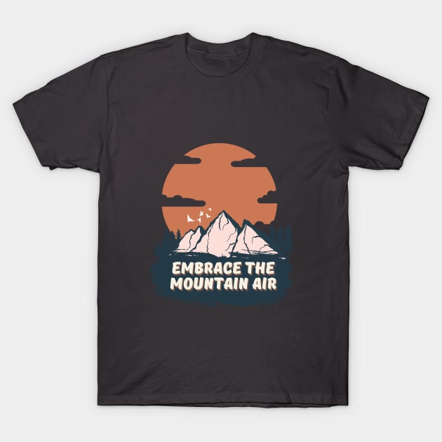 Embrace The Mountain Air T-Shirt by Majkelos